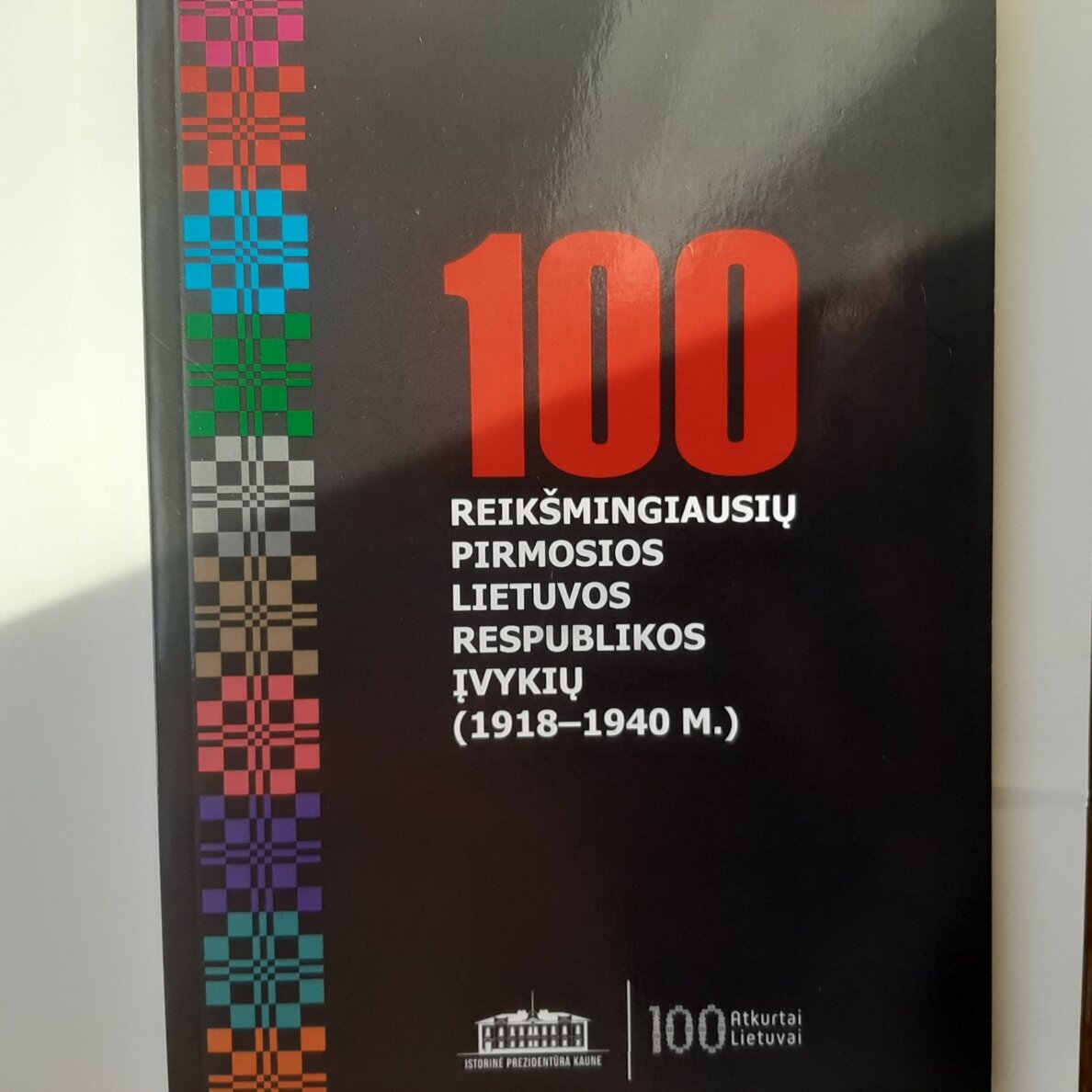 100 reikšmingiausių Pirmosios Lietuvos Respublikos įvykių (1918-1940 m.) 100 reikšmingiausių Pirmosios Lietuvos Respublikos įvykių (1918-1940 m.)
