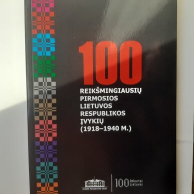 100 reikšmingiausių Pirmosios Lietuvos Respublikos įvykių (1918-1940 m.) 100 reikšmingiausių Pirmosios Lietuvos Respublikos įvykių (1918-1940 m.)