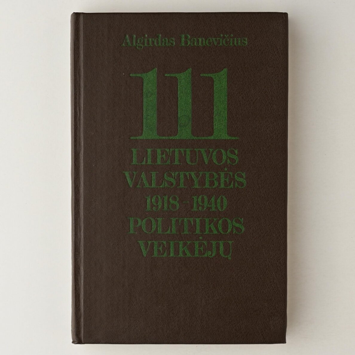 111 Lietuvos valstybės 1918–1940 politikos veikėjų : enciklopedinis žinynas 111 Lietuvos valstybės 1918–1940 politikos veikėjų : enciklopedinis žinynas