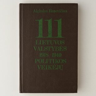 111 Lietuvos valstybės 1918–1940 politikos veikėjų : enciklopedinis žinynas