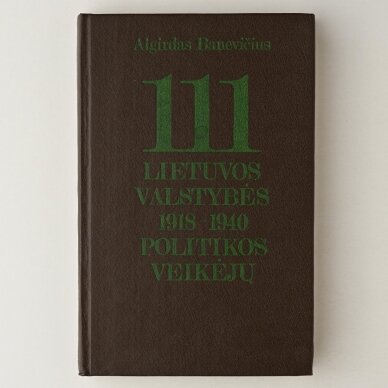 111 Lietuvos valstybės 1918–1940 politikos veikėjų : enciklopedinis žinynas 111 Lietuvos valstybės 1918–1940 politikos veikėjų : enciklopedinis žinynas