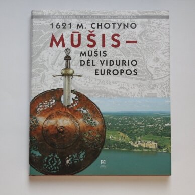 1621 m. Chotyno mūšis – mūšis dėl Vidurio Europos 1621 m. Chotyno mūšis – mūšis dėl Vidurio Europos