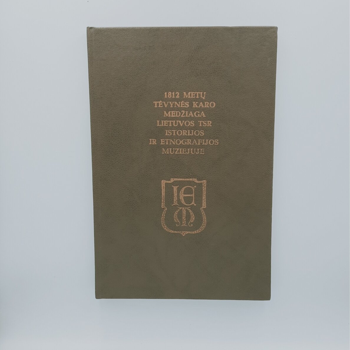 1812 metų Tėvynės karo medžiaga Lietuvos TSR istorijos ir etnografijos muziejuje 1812 metų Tėvynės karo medžiaga Lietuvos TSR istorijos ir etnografijos muziejuje