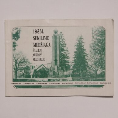 1863 m. sukilimo medžiaga Šiaulių "Aušros" muziejuje. Katalogas 1863 m. sukilimo medžiaga Šiaulių "Aušros" muziejuje. Katalogas