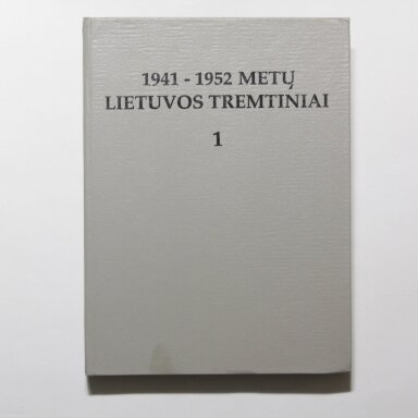 1941-1952 metų Lietuvos tremtiniai (I knyga) 1941-1952 metų Lietuvos tremtiniai (I knyga)