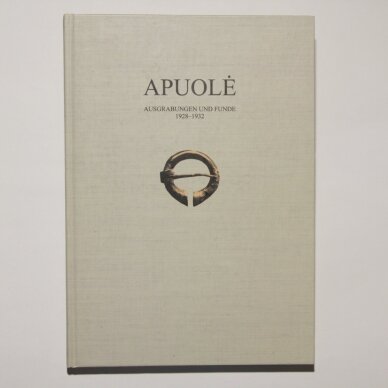 Apuolė: Ausgrabungen und Funde 1928-1932 Apuolė: Ausgrabungen und Funde 1928-1932