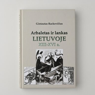 Arbaletas ir lankas Lietuvoje XIII-XVI a.
