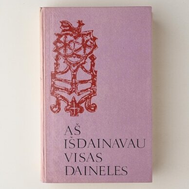 Aš išdainavau visas daineles T. I-III 1 Aš išdainavau visas daineles T. I-III 1
