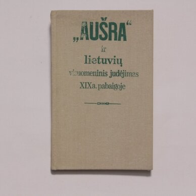 „Aušra“ ir lietuvių visuomeninis judėjimas XIX a. pabaigoje : konferencijos medžiaga „Aušra“ ir lietuvių visuomeninis judėjimas XIX a. pabaigoje : konferencijos medžiaga