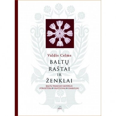Baltų raštai ir ženklai: baltų pasaulio modelis, struktūra, vaizdiniai, simboliai Baltų raštai ir ženklai: baltų pasaulio modelis, struktūra, vaizdiniai, simboliai