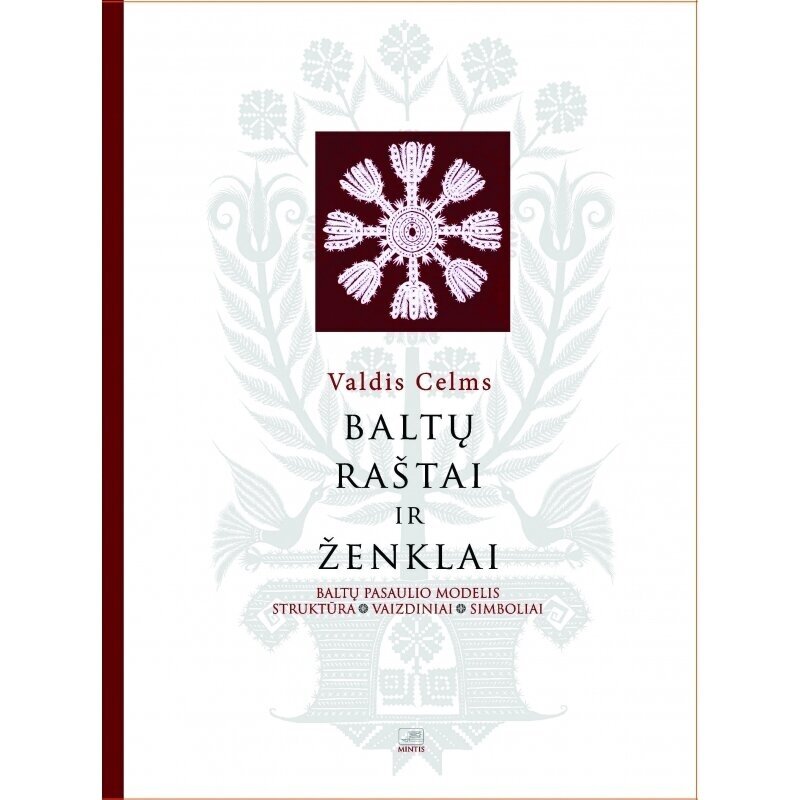 Baltų raštai ir ženklai: baltų pasaulio modelis, struktūra, vaizdiniai, simboliai