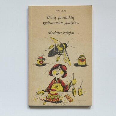 Bičių produktų gydomosios ypatybės ; Medaus valgiai Bičių produktų gydomosios ypatybės ; Medaus valgiai