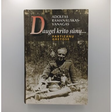 Daugel krito sūnų... : partizanų gretose Daugel krito sūnų... : partizanų gretose