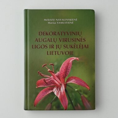 Dekoratyvinių augalų virusinės ligos ir jų sukėlėjai Lietuvoje Dekoratyvinių augalų virusinės ligos ir jų sukėlėjai Lietuvoje