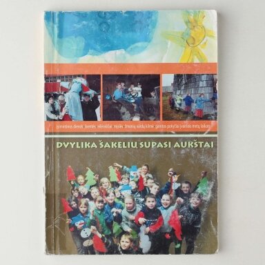 Dvylika šakelių supasi aukštai : įsimintinos dienos, šventės, eilėraščiai, mįslės, žmonių vardų kilmė, gamtos pokyčiai įvairiais metų laikais Dvylika šakelių supasi aukštai : įsimintinos dienos, šventės, eilėraščiai, mįslės, žmonių vardų kilmė, gamtos pokyčiai įvairiais metų laikais
