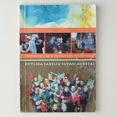 Dvylika šakelių supasi aukštai : įsimintinos dienos, šventės, eilėraščiai, mįslės, žmonių vardų kilmė, gamtos pokyčiai įvairiais metų laikais Dvylika šakelių supasi aukštai : įsimintinos dienos, šventės, eilėraščiai, mįslės, žmonių vardų kilmė, gamtos pokyčiai įvairiais metų laikais