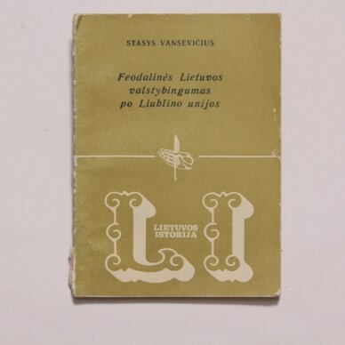 Feodalinės Lietuvos valstybingumas po Liublino unijos Feodalinės Lietuvos valstybingumas po Liublino unijos