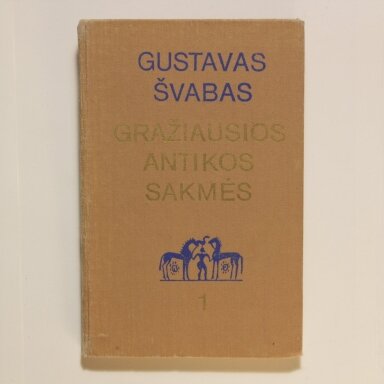 Gražiausios antikos sakmės T. 1 Gražiausios antikos sakmės T. 1