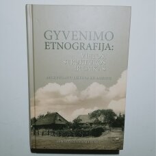 Gyvenimo etnografija : vietos, struktūros ir laikas : besikeičianti Lietuva XX amžiuje