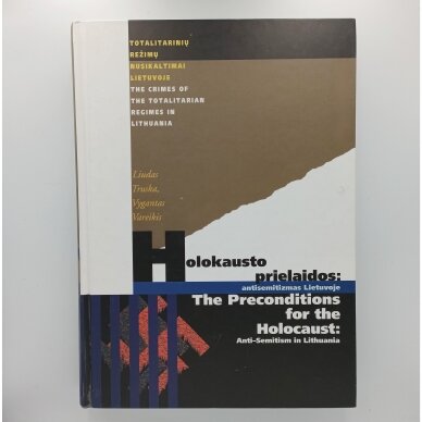 Holokausto prielaidos : antisemitizmas Lietuvoje, XIX a. antroji pusė–1941 m. birželis Holokausto prielaidos : antisemitizmas Lietuvoje, XIX a. antroji pusė–1941 m. birželis