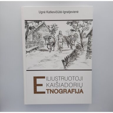 Iliustruotoji Kaišiadorių etnografija Iliustruotoji Kaišiadorių etnografija