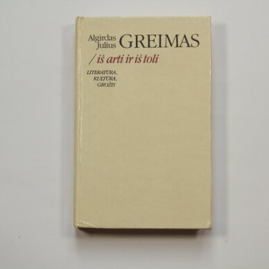 Iš arti ir iš toli : literatūra, kultūra, grožis Iš arti ir iš toli : literatūra, kultūra, grožis