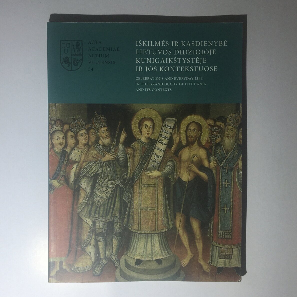 Iškilmės ir kasdienybė Lietuvos Didžiojoje Kunigaikštystėje ir jos kontekstuose Iškilmės ir kasdienybė Lietuvos Didžiojoje Kunigaikštystėje ir jos kontekstuose