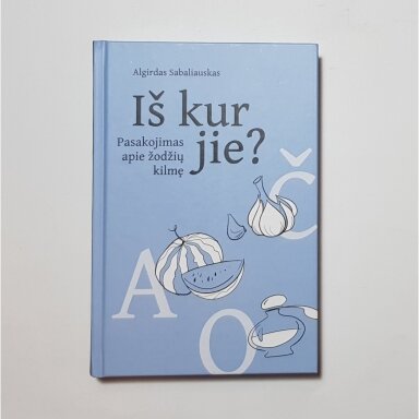 Iš kur jie? : pasakojimas apie žodžių kilmę