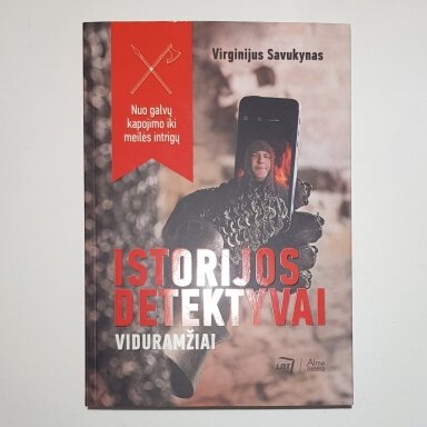 Istorijos detektyvai. Viduramžiai. Nuo galvų kapojimo iki meilės intrigų Istorijos detektyvai. Viduramžiai. Nuo galvų kapojimo iki meilės intrigų