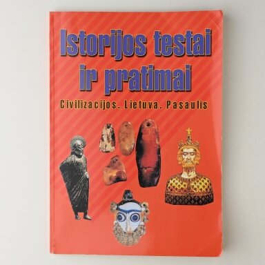 Istorijos testai ir pratimai : Civilizacijos. Lietuva. Pasaulis Istorijos testai ir pratimai : Civilizacijos. Lietuva. Pasaulis