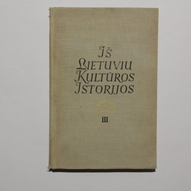 Iš lietuvių kultūros istorijos : I, II ir III tomai 2 Iš lietuvių kultūros istorijos : I, II ir III tomai 2