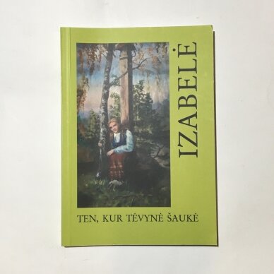 Izabelė: ten, kur tėvynė šaukė Izabelė: ten, kur tėvynė šaukė