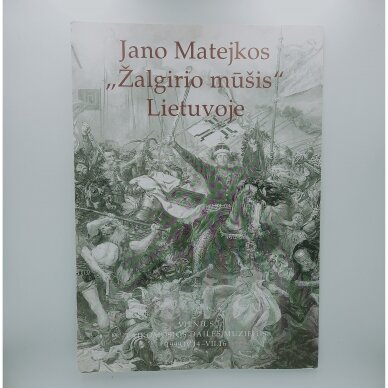 Jano Matejkos "Žalgirio mūšis" Lietuvoje Jano Matejkos "Žalgirio mūšis" Lietuvoje