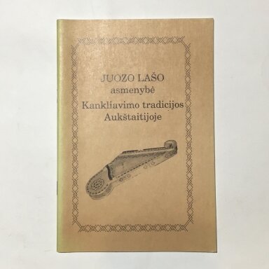 Juozo Lašo asmenybė. Kankliavimo tradicijos Aukštaitijoje Juozo Lašo asmenybė. Kankliavimo tradicijos Aukštaitijoje