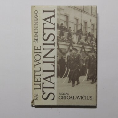 Kai Lietuvoje šeimininkavo stalinistai : atsiminimai, 1944-1953 Kai Lietuvoje šeimininkavo stalinistai : atsiminimai, 1944-1953