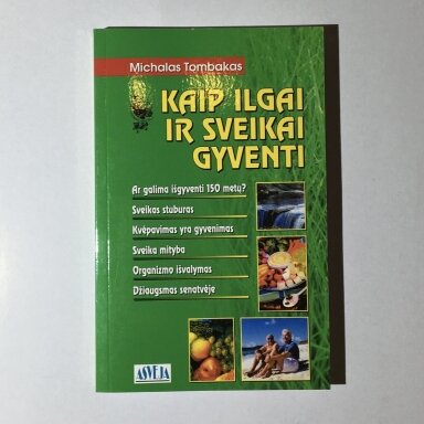Kaip ilgai ir sveikai gyventi Kaip ilgai ir sveikai gyventi