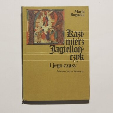 Kazimierz Jagiellończyk i jego czasy