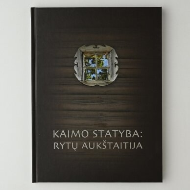 Kaimo statyba: Rytų Aukštaitija Kaimo statyba: Rytų Aukštaitija