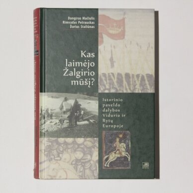 Kas laimėjo Žalgirio mūšį. Istorinio paveldo dalybos Vidurio ir Rytų Europoje Kas laimėjo Žalgirio mūšį. Istorinio paveldo dalybos Vidurio ir Rytų Europoje