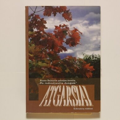 Atgarsiai : Kauno Dainavos poezijos švenčių „Po rudenėjančiu dangum“ eilėraščių rinktinė Atgarsiai : Kauno Dainavos poezijos švenčių „Po rudenėjančiu dangum“ eilėraščių rinktinė