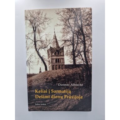 Keliai į Sarmatiją; Dešimt dienų Prūsijoje Keliai į Sarmatiją; Dešimt dienų Prūsijoje