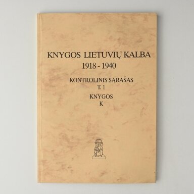 Knygos lietuvių kalba, 1918–1940 : kontrolinis sąrašas, T. 1 : Knygos : K