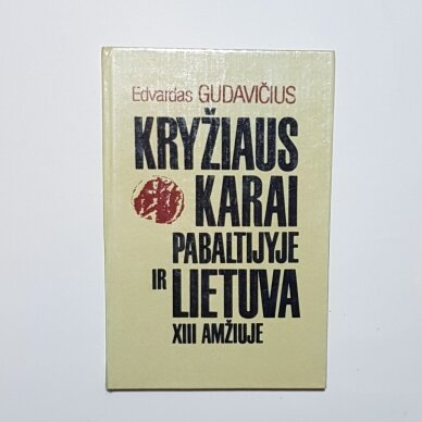 Kryžiaus karai Pabaltijyje ir Lietuva XIII amžiuje Kryžiaus karai Pabaltijyje ir Lietuva XIII amžiuje