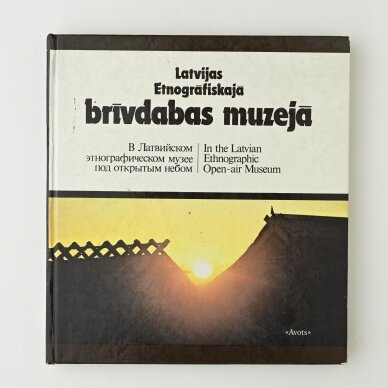 Latvijas Etnografiskaja brivdabas muzeja = В Латвийском этхографическом музее под открытым небом = In the Latvian Ethnographic Open-air Museum Latvijas Etnografiskaja brivdabas muzeja = В Латвийском этхографическом музее под открытым небом = In the Latvian Ethnographic Open-air Museum