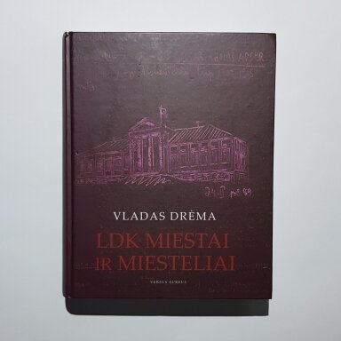 LDK miestai ir miesteliai: iš Vlado Drėmos archyvų LDK miestai ir miesteliai: iš Vlado Drėmos archyvų