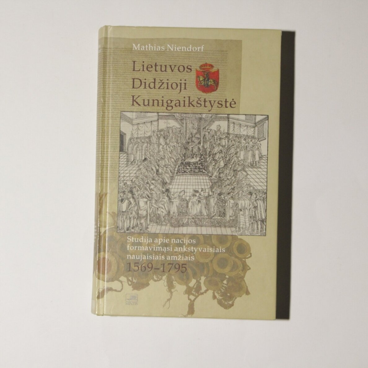 Lietuvos Didžioji Kunigaikštystė. Studija apie nacijos formavimąsi ankstyvaisiais naujaisiais amžiais 1569–1795 Lietuvos Didžioji Kunigaikštystė. Studija apie nacijos formavimąsi ankstyvaisiais naujaisiais amžiais 1569–1795