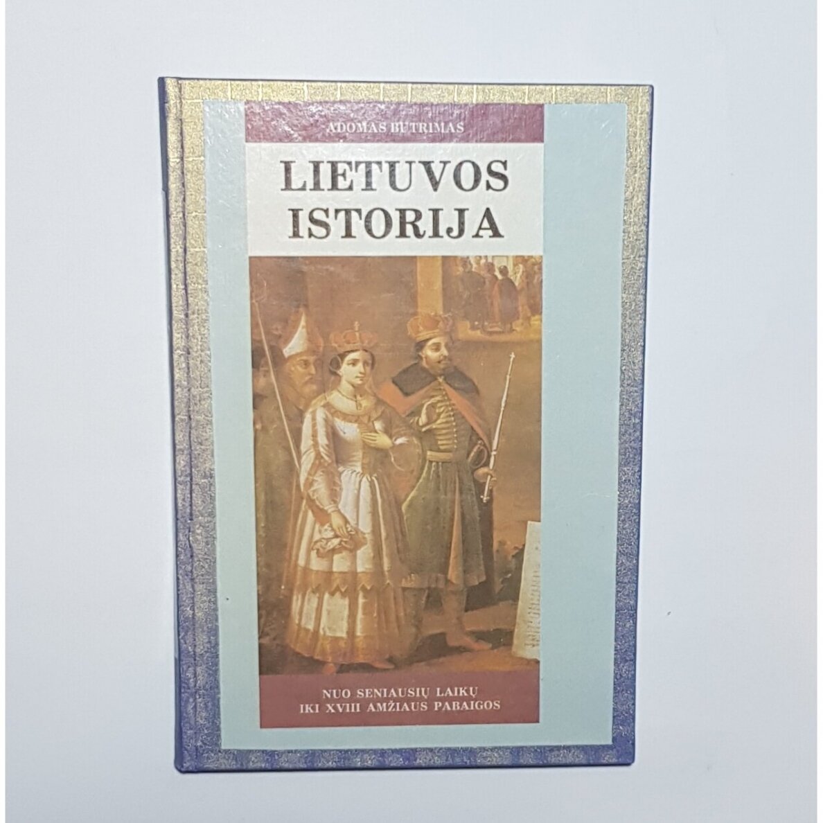 Lietuvos istorija. Nuo seniausių laikų iki XVIII amžiaus pabaigos Lietuvos istorija. Nuo seniausių laikų iki XVIII amžiaus pabaigos