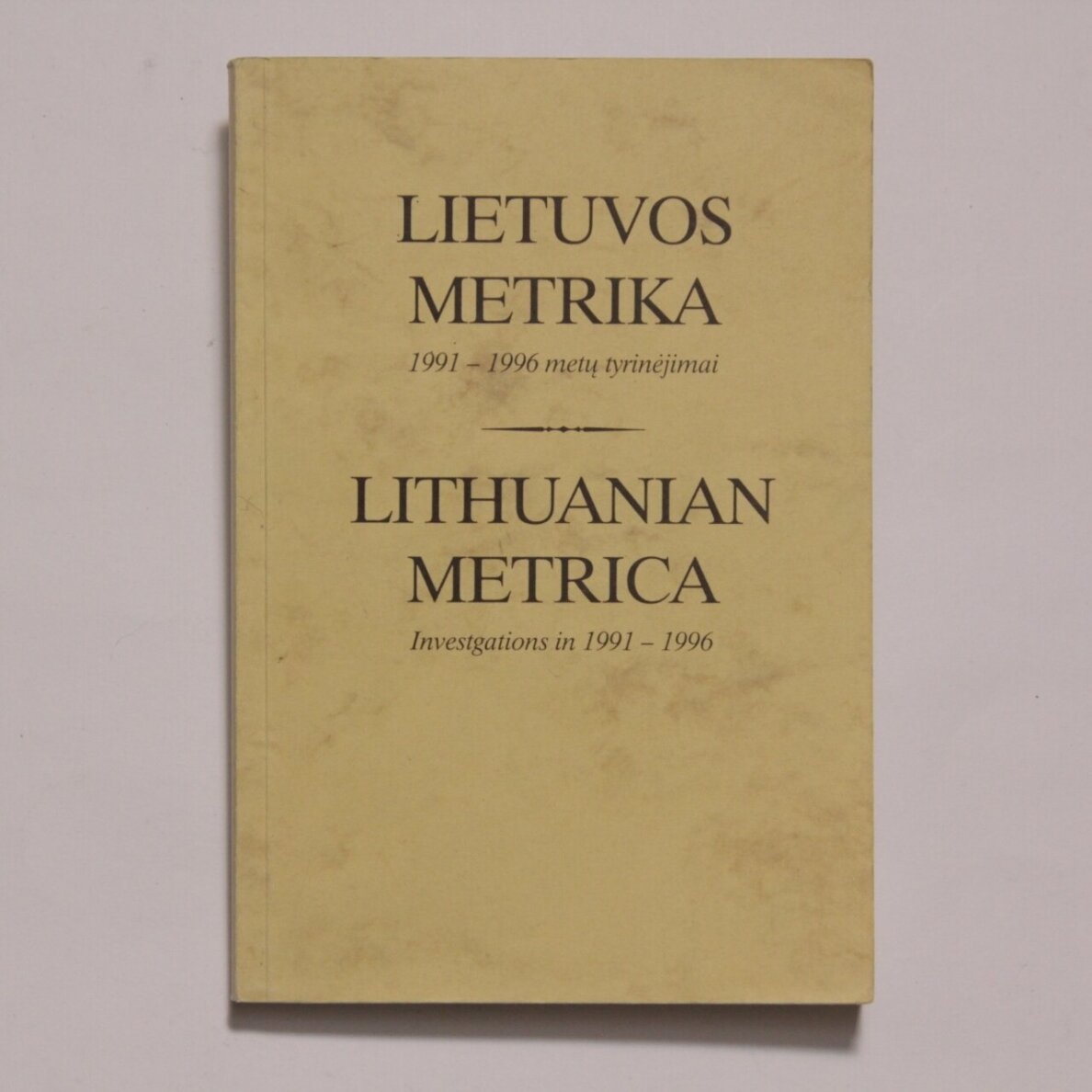 Lietuvos metrika: 1991–1996 metų tyrinėjimai Lietuvos metrika: 1991–1996 metų tyrinėjimai