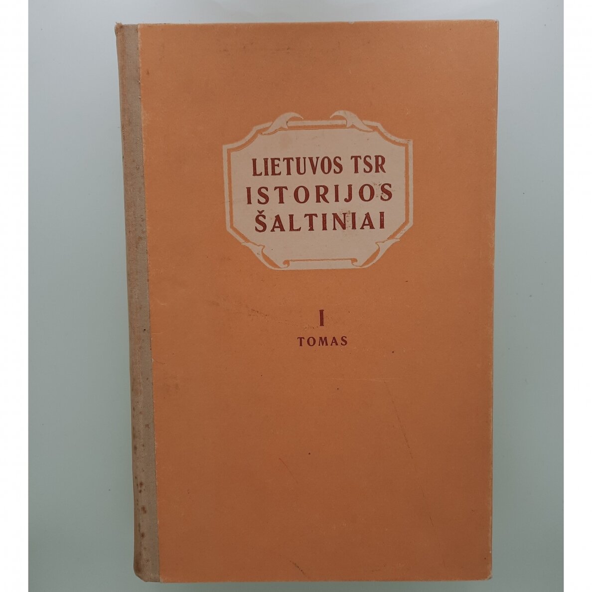 Lietuvos TSR istorijos šaltiniai T. I-IV Lietuvos TSR istorijos šaltiniai T. I-IV