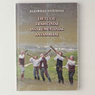 Lietuvių tradiciniai instrumentiniai ansambliai : istorinė-struktūrinė-funkcinė problematika